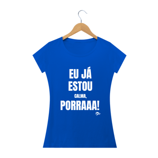 Nome do produto Baby Long Quality - EU JÁ ESTOU CALMA PORRA