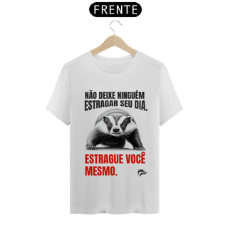 Camisa Quality - NÃO DEIXE NINGUEM ESTRAGAR O SEU DIA...