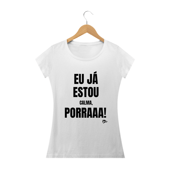 Baby Long Quality - EU JÁ ESTOU CALMA PORRA