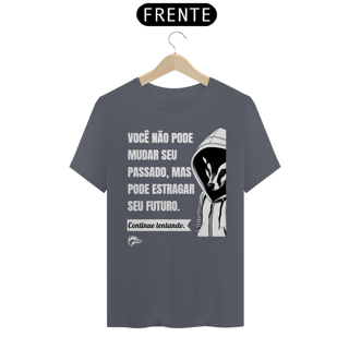 Nome do produto Camisa Quality - VOCÊ NÃO PODE MUDAR SEU PASSADO...