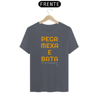 Nome do produto Camisa Quality - PEGA, MEXA E BATA