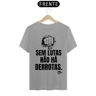 Nome do produto Camisa Quality - SEM LUTAS NÃO HÁ DERROTAS