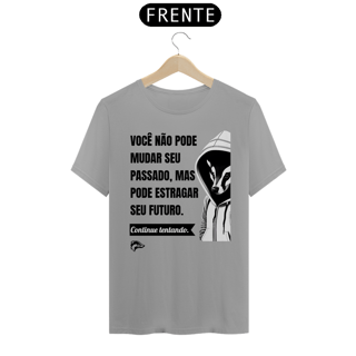 Nome do produto Camisa Quality - VOCÊ NÃO PODE MUDAR SEU PASSADO...
