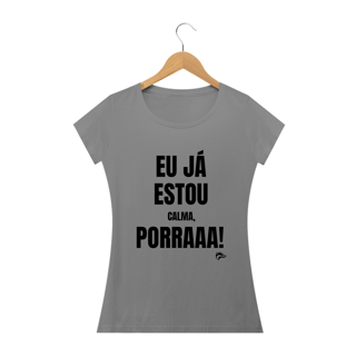 Nome do produto Baby Long Quality - EU JÁ ESTOU CALMA PORRA