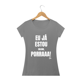 Nome do produto Baby Long Quality - EU JÁ ESTOU CALMA PORRA