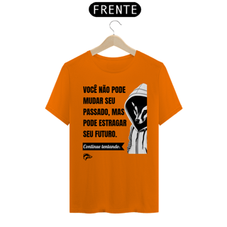 Nome do produto Camisa Quality - VOCÊ NÃO PODE MUDAR SEU PASSADO...