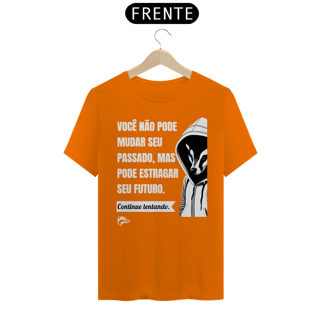 Nome do produto Camisa Quality - VOCÊ NÃO PODE MUDAR SEU PASSADO...