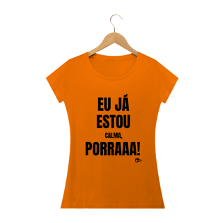 Nome do produto Baby Long Quality - EU JÁ ESTOU CALMA PORRA
