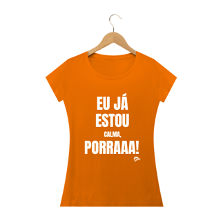 Nome do produto Baby Long Quality - EU JÁ ESTOU CALMA PORRA