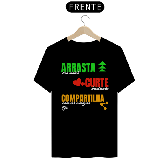 Camisa Quality - ARRASTA, CURTE E COMPARTILHA