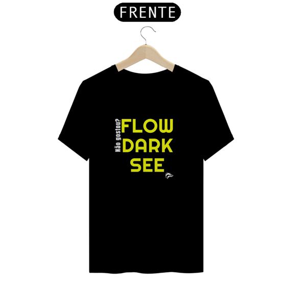Camisa Quality - NÃO GOSTOU? FLOW, DARK, SEE
