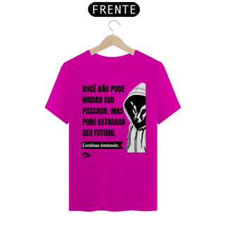 Nome do produto Camisa Quality - VOCÊ NÃO PODE MUDAR SEU PASSADO...