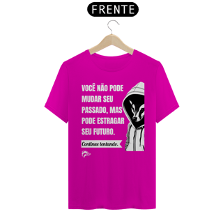 Nome do produto Camisa Quality - VOCÊ NÃO PODE MUDAR SEU PASSADO...