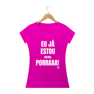 Nome do produto Baby Long Quality - EU JÁ ESTOU CALMA PORRA