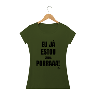 Nome do produto Baby Long Quality - EU JÁ ESTOU CALMA PORRA