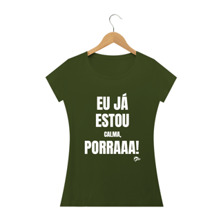 Nome do produto Baby Long Quality - EU JÁ ESTOU CALMA PORRA