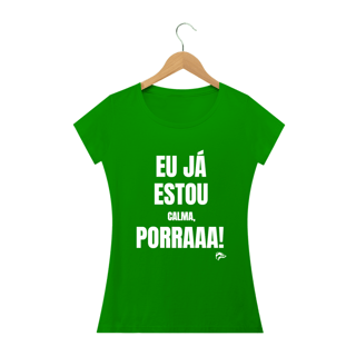 Nome do produto Baby Long Quality - EU JÁ ESTOU CALMA PORRA