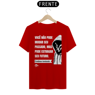 Nome do produto Camisa Quality - VOCÊ NÃO PODE MUDAR SEU PASSADO...