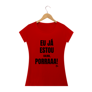 Nome do produto Baby Long Quality - EU JÁ ESTOU CALMA PORRA