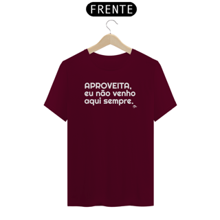 Nome do produto Camisa Quality - APROVEITA, EU NÃO VENHO AQUI SEMPRE