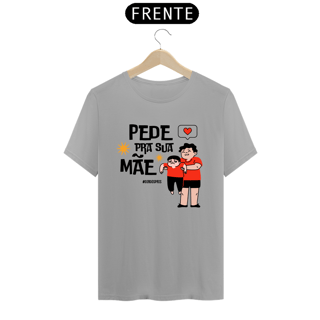 Nome do produto Camiseta Pede pra sua Mãe