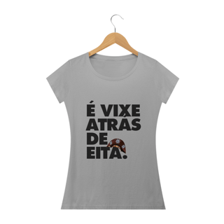Nome do produto T-shirt É vixe atrás de eita