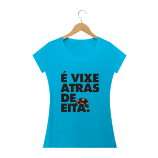 Nome do produto T-shirt É vixe atrás de eita