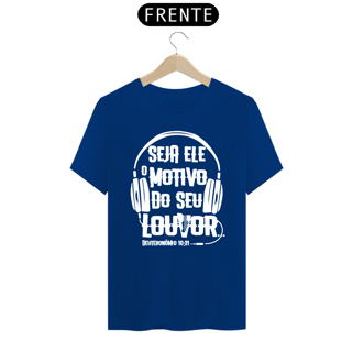 Nome do produto Camiseta masculina básica - seja Ele o motivo do seu louvor - arte branca
