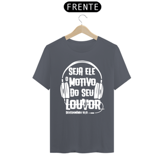 Nome do produto Camiseta masculina básica - seja Ele o motivo do seu louvor - arte branca