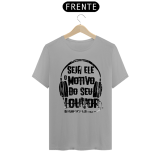 Nome do produto Camiseta masculina básica - seja Ele o motivo do meu louvor - arte preta