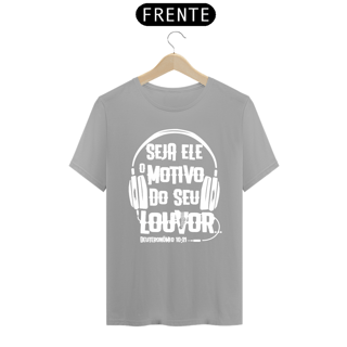Nome do produto Camiseta masculina básica - seja Ele o motivo do seu louvor - arte branca