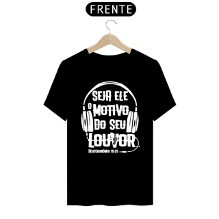 Camiseta masculina básica - seja Ele o motivo do seu louvor - arte branca