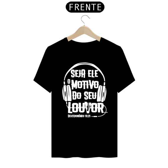Camiseta masculina básica - seja Ele o motivo do seu louvor - arte branca