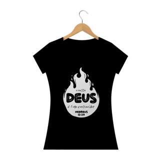 Camiseta feminina básica - o nosso Deus é o fogo consumidor