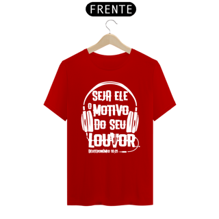 Nome do produto Camiseta masculina básica - seja Ele o motivo do seu louvor - arte branca