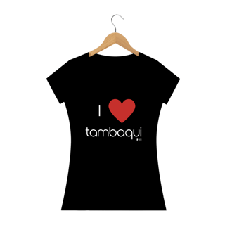 I love Tambaqui - Feminina Texto Branco