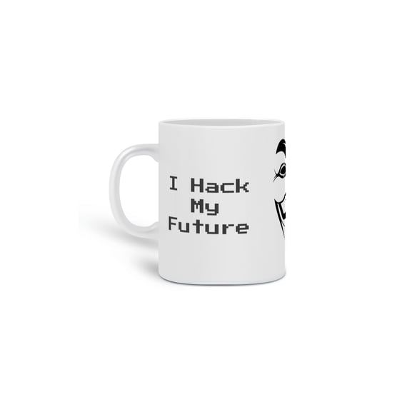 Caneca I Hack My Future Anon
