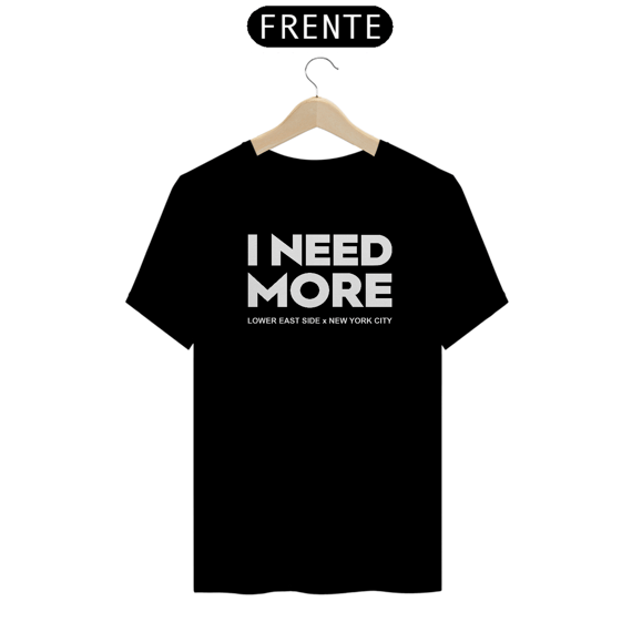 I NEED MORE