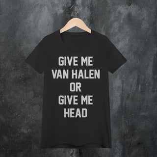 Nome do produtoGIVE ME VAN HALEN OR GIVE ME HEAD BABY LONG