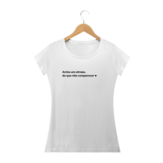 Nome do produto Antes um atraso do que não comparecer <3 (camiseta baby long)