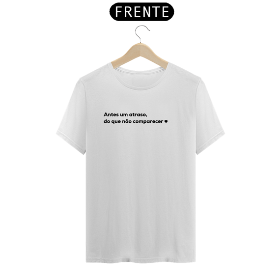 Antes um atraso do que não comparecer <3 (camiseta)