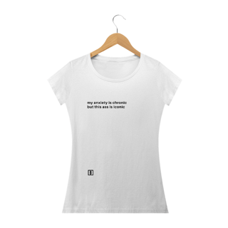 Nome do produto My anxiety is chronic but this ass is iconic | Camiseta
