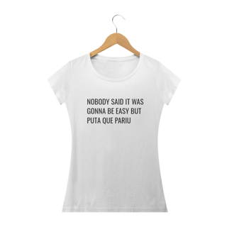 Nome do produto Nobody said it was gonna be easy but pqp (feminino)