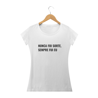 Nome do produto Nunca foi sorte sempre fui eu (feminino)