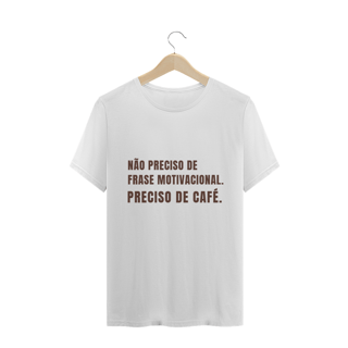 Nome do produto Não preciso de frase motivacional, preciso de café