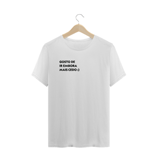 Nome do produto Gosto de ir embora mais cedo (masculino)
