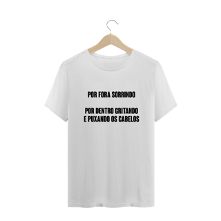 Nome do produto Por fora sorrindo por dentro gritando (camiseta branca normal)