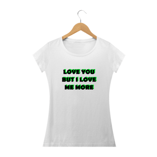 Nome do produto Love you but i love me more (camiseta baby look branca ou cinza)