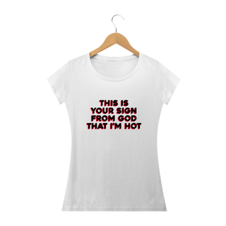 Nome do produto This is your sign from god that i'm hot (camiseta baby look cinza ou branca)