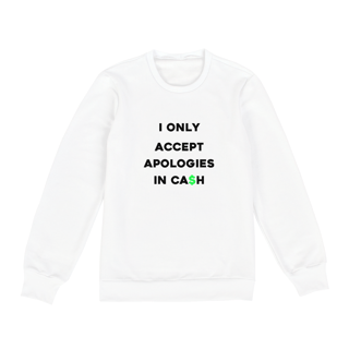 Nome do produto I only accept apologies in cash (moletom fechado unissex cinza ou branco)